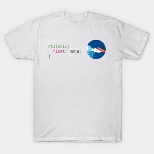 CSS #titanic float none - Funny Programming Jokes T-Shirt